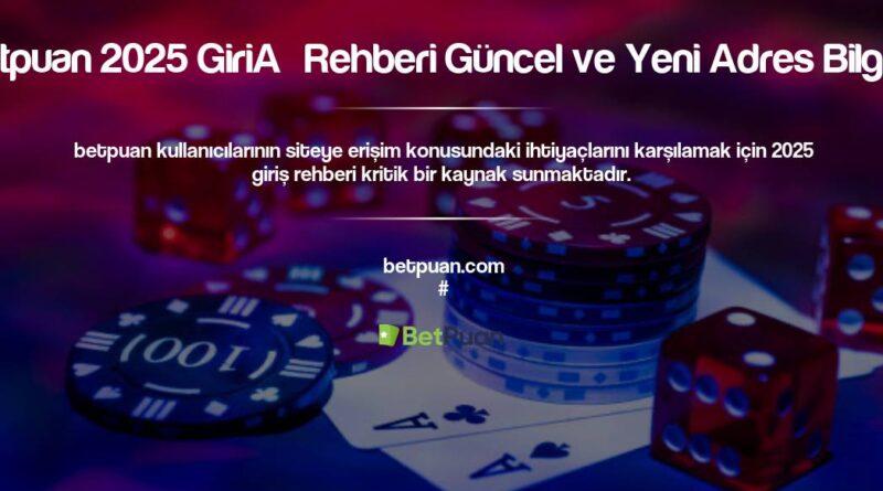 Betpuan 2025 Giriş Rehberi Güncel ve Yeni Adres Bilgileri