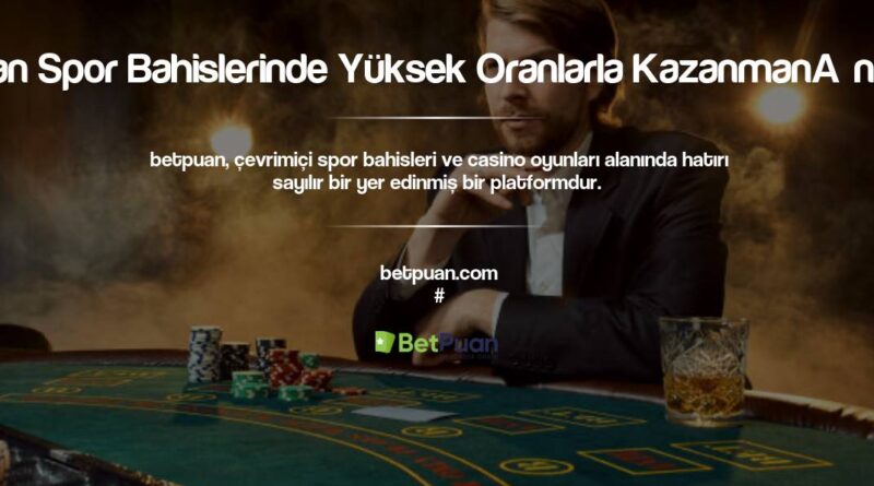 Betpuan Spor Bahislerinde Yüksek Oranlarla Kazanmanın Sırı
